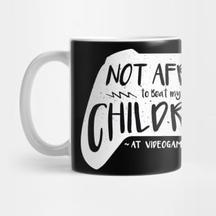 Not Afraid to beat my children at videogames Mug